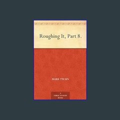 [EBOOK] ⚡ Roughing It, Part 8.     Kindle Edition PDF - KINDLE - EPUB - MOBI