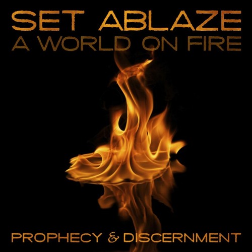 Set Ablaze - Prophecy & Discernment
