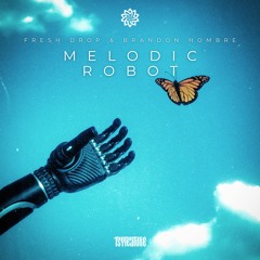 Melodic Robot - Fresh Drop & Brandon Hombre {FREE DOWNLOAD}