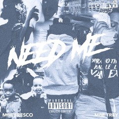 “Need Me” MBE Fresco & MBE Trey