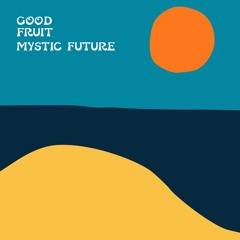 Good Fruit 16 I Mystic Future I Coral Dreams - Adventures in the aquatic realm