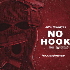 Juice Hendrixx - No Hook (feat. GlizzyFromDa3ast)