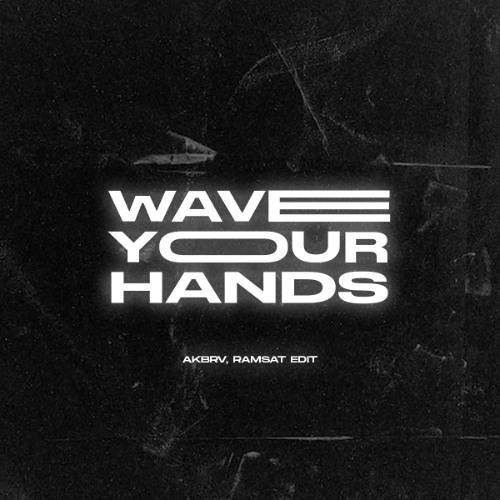 Wave Your Hands [AKBRV, RAMSAT EDIT]