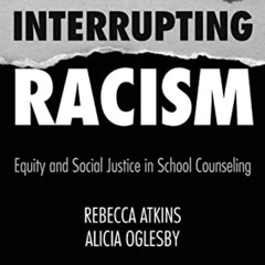 [Get] EPUB 💜 Interrupting Racism: Equity and Social Justice in School Counseling by