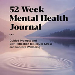 [View] EBOOK 📪 52-Week Mental Health Journal: Guided Prompts and Self-Reflection to
