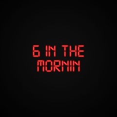 6 in the Mornin'