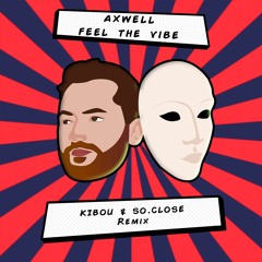 Axwell - Feel The Vibe (Kibou & So.Close Remix)