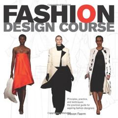 [Read] EPUB 📄 Fashion Design Course: Principles, Practice, and Techniques: A Practic