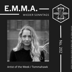 E.M.M.A. wieder Sonntags Podcast No. 202 Tommahawk
