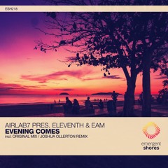 AirLab7 Pres. Eleventh & EAM - Evening Comes (Joshua Ollerton Remix) [ESH218]