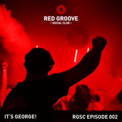 IT’S GEORGE! - RED GROOVE SOCIAL CLUB EPISODE 002
