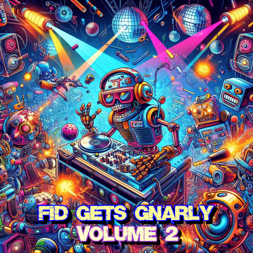 FiD gets Gnarly - Volume Two [Electronic / Tech-House Mix]
