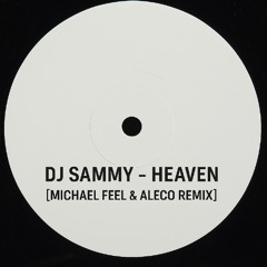 DJ SAMMY - HEAVEN [MICHAEL FEEL & ALECO REMIX]