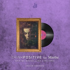 Think Positive Ft. Marthe - Spin Me Round (Like a Record) Cover Edition