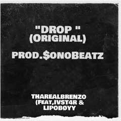 “DROP” ( original ) ThaRealBrenzo x IVST4R x Lipoboyy PROD BY $onoBeats
