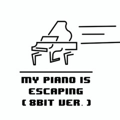 My Piano Is Escaping (8bit Ver.) By Plum