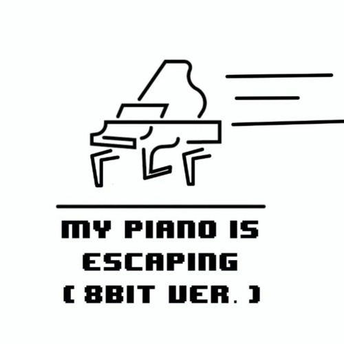 My Piano Is Escaping (8bit Ver.) By Plum