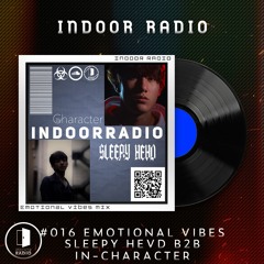 INDOOR RADIO Guest Mix: #016 SLEEPY HEVD B2B  In-Character[Emotional Vibes]