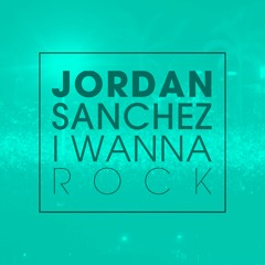 Jordan Sanchez - I Wanna Rock