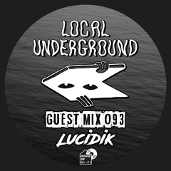 Lucidik - Local Underground Guest Mix 093