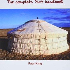 [GET] EPUB 📌 The Complete Yurt Handbook by  Paul King [EPUB KINDLE PDF EBOOK]