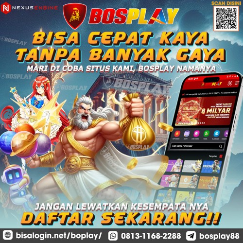 DAFTAR SITUS BOSPLAY AGEN SLOT ONLINE  YANG BISA CEPAT KAYA TANPA BANYAK GAYA