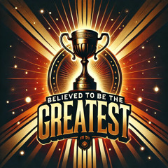Believed To Be The Greatest