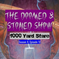 The Doomed and Stoned Show - 1000 Yard Stare (S8E12)