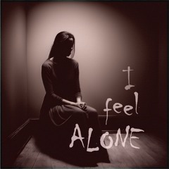 I feel ALONE