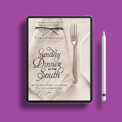 Sunday Dinner in the South: Recipes to Keep Them Coming Back for More . Free Reading [PDF]