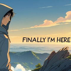 Finally I'm Here