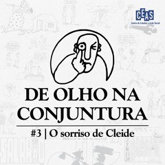 De Olho Na Conjuntura #3 O Sorriso De Cleide