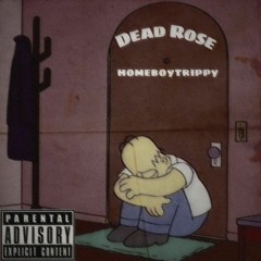 DEAD ROSE-HOMEBOY TRIPPY