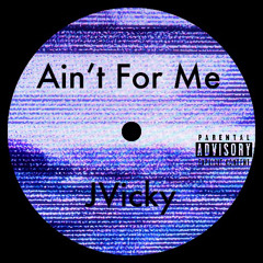 Ain't For Me