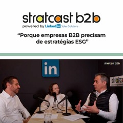 Stratcast | Porque empresas B2B precisam de estratégias ESG