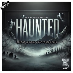 Sy & Al Storm - Haunted (Gregor le Dahl & Outforce Remix)