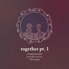 together pt. 1