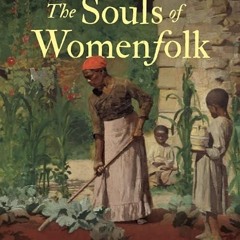 read✔ The Souls of Womenfolk: The Religious Cultures of Enslaved Women in the Lower