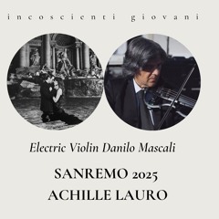 Incoscienti Giovani Achille Lauro VIOLINO ELETTRICO DANILO MASCALI