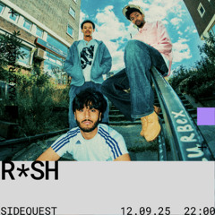 Sidequest Rotterdam w/ R*SH / 12-09-2025