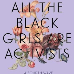 ✔read❤ All the Black Girls Are Activists: A Fourth Wave Womanist Pursuit of Dreams as Radical Re