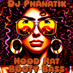 Dj Phanatik - Hood Rat Booty Bass