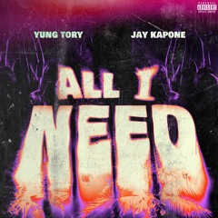 All I Need (feat. Jay Kapone)