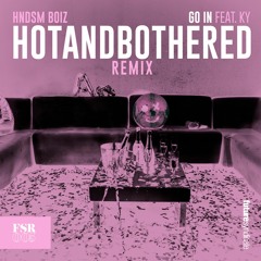 HNDSM Boiz - Go In Ft. KY (hotandbothered Remix)