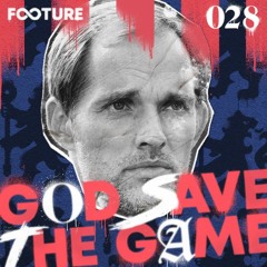 God Save The Game #28 | Tuchel Desembarca na Premier League