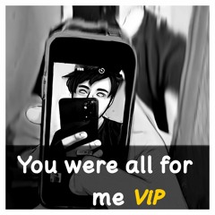 You were all for me (Vip)