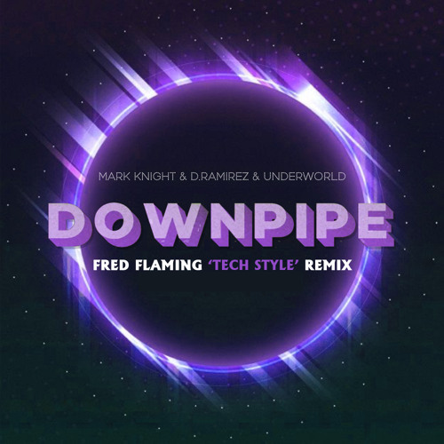 Mark Knight, D.Ramirez, Underworld - Downpipe (Fred Flaming 'Tech Style' Radio Mix)