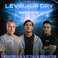 MAINTREX & VICTUS & BOUNSTER| LEVEL-UP DAY |WARM-UP MIX|