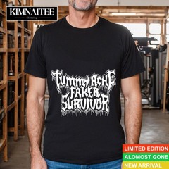 Tummy Ache Faker Survivor Shirts