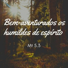 Sermão do Monte: Bem-aventurados os humildes de espírito - parte II